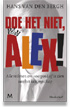 Doe het niet, Alex!