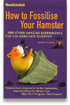 How to Fossilize Your Hamster